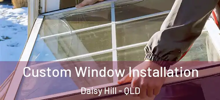 Custom Window Installation Daisy Hill - QLD
