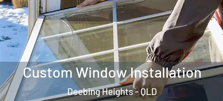 Custom Window Installation Deebing Heights - QLD