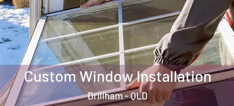 Custom Window Installation Drillham - QLD