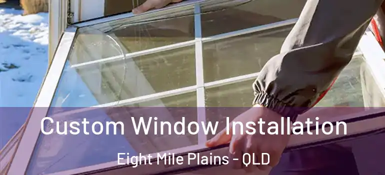 Custom Window Installation Eight Mile Plains - QLD