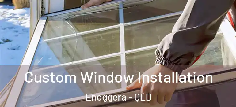 Custom Window Installation Enoggera - QLD