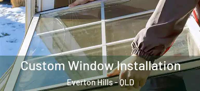 Custom Window Installation Everton Hills - QLD