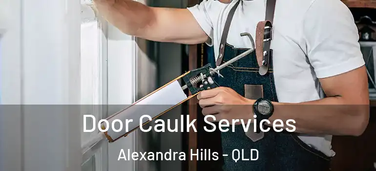 Door Caulk Services Alexandra Hills - QLD