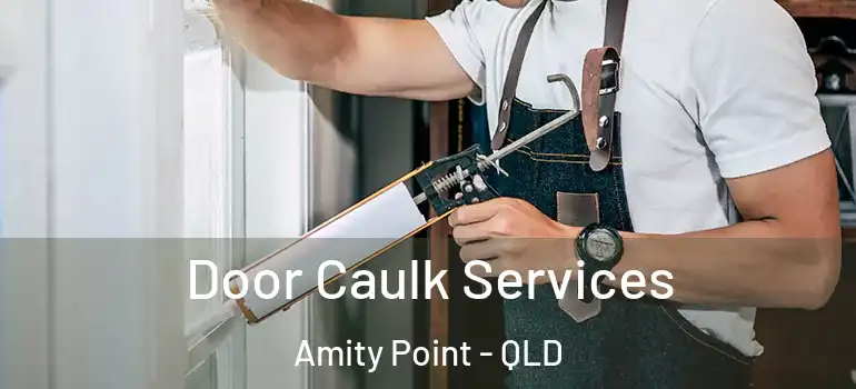 Door Caulk Services Amity Point - QLD