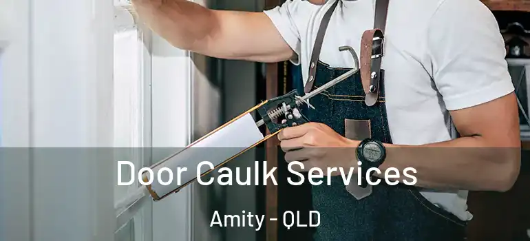Door Caulk Services Amity - QLD