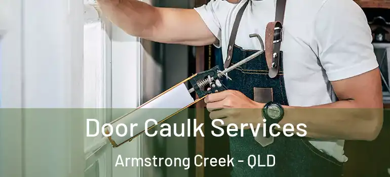 Door Caulk Services Armstrong Creek - QLD