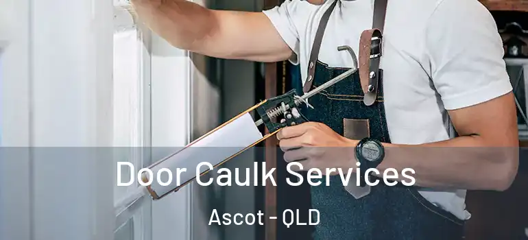  Door Caulk Services Ascot - QLD