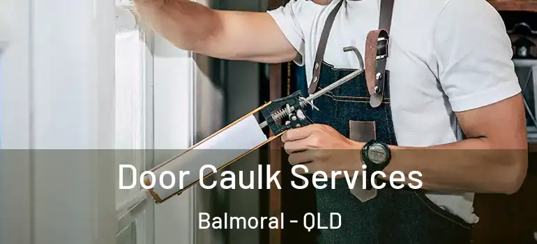 Door Caulk Services Balmoral - QLD