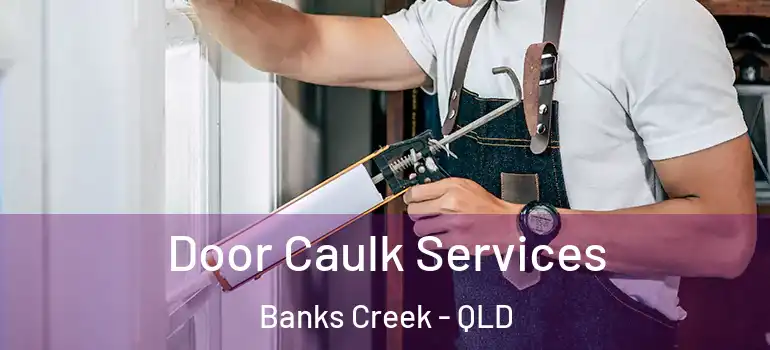  Door Caulk Services Banks Creek - QLD