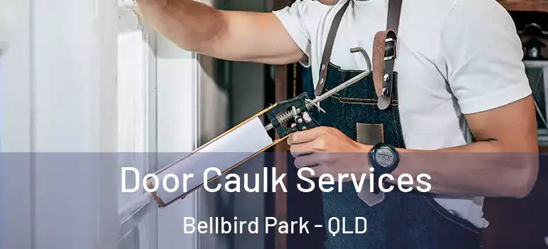 Door Caulk Services Bellbird Park - QLD