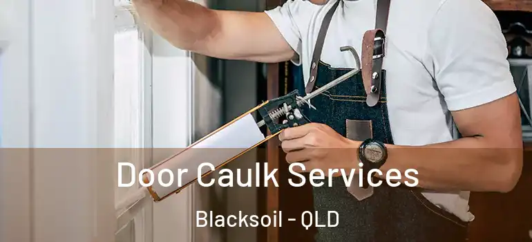 Door Caulk Services Blacksoil - QLD