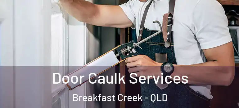 Door Caulk Services Breakfast Creek - QLD