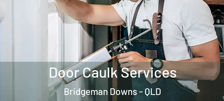Door Caulk Services Bridgeman Downs - QLD