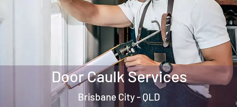 Door Caulk Services Brisbane City - QLD