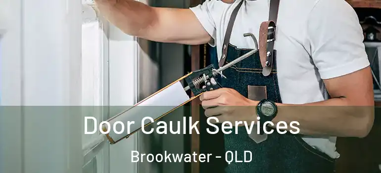  Door Caulk Services Brookwater - QLD