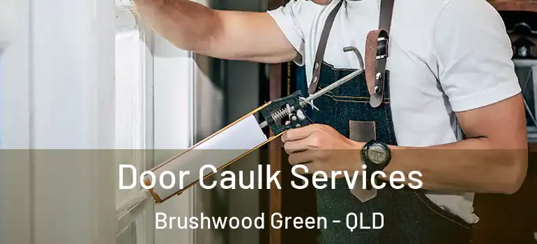  Door Caulk Services Brushwood Green - QLD