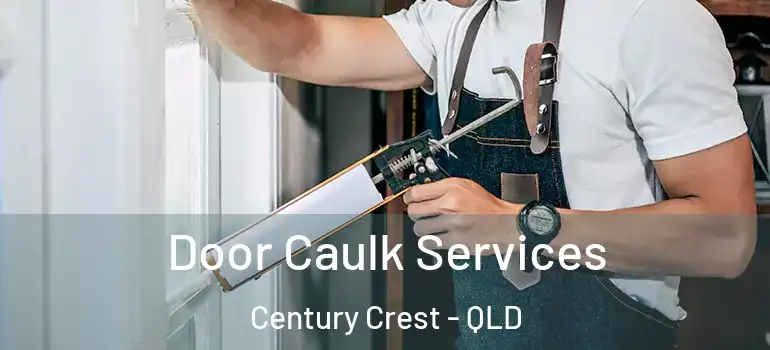 Door Caulk Services Century Crest - QLD