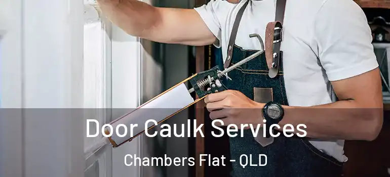 Door Caulk Services Chambers Flat - QLD