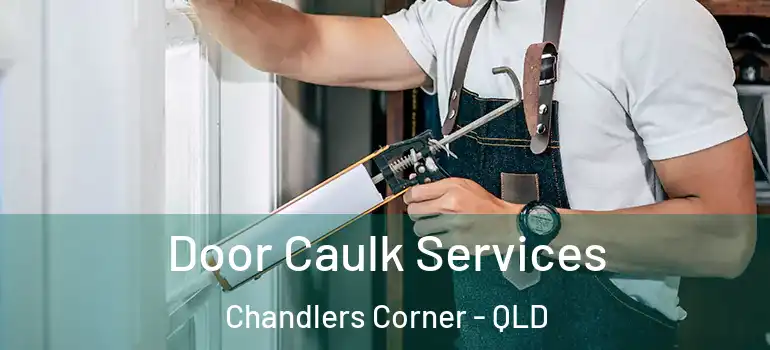 Door Caulk Services Chandlers Corner - QLD