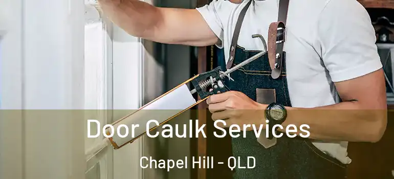 Door Caulk Services Chapel Hill - QLD