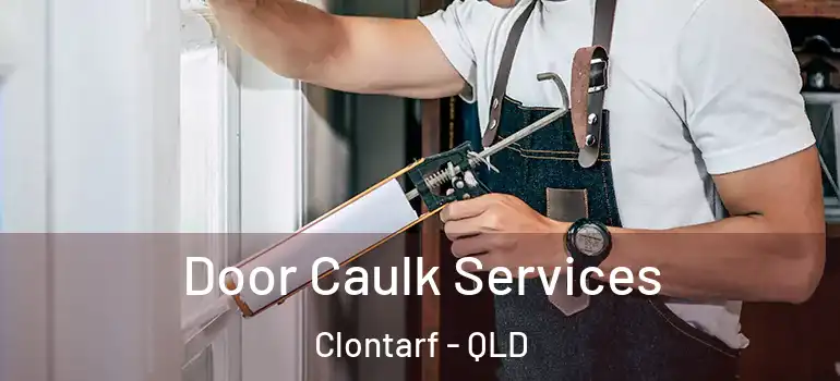 Door Caulk Services Clontarf - QLD
