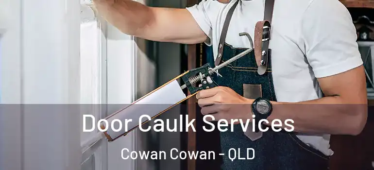 Door Caulk Services Cowan Cowan - QLD
