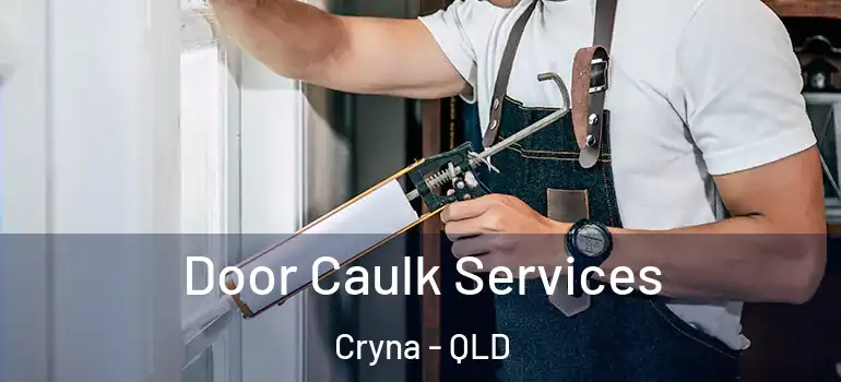 Door Caulk Services Cryna - QLD