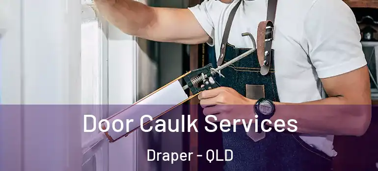 Door Caulk Services Draper - QLD