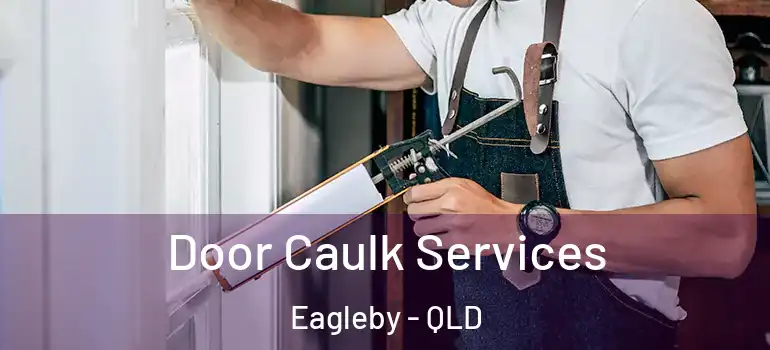 Door Caulk Services Eagleby - QLD