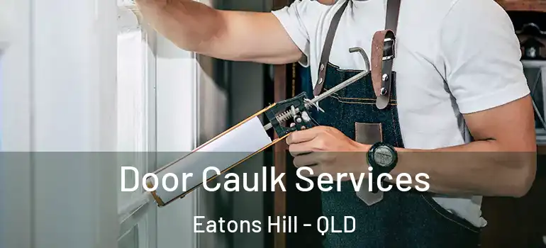  Door Caulk Services Eatons Hill - QLD