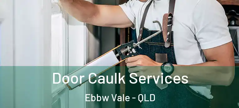 Door Caulk Services Ebbw Vale - QLD