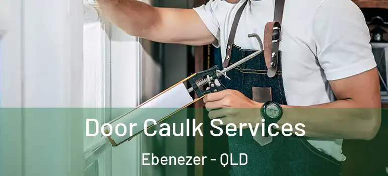 Door Caulk Services Ebenezer - QLD