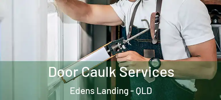 Door Caulk Services Edens Landing - QLD