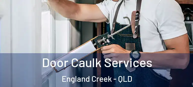  Door Caulk Services England Creek - QLD