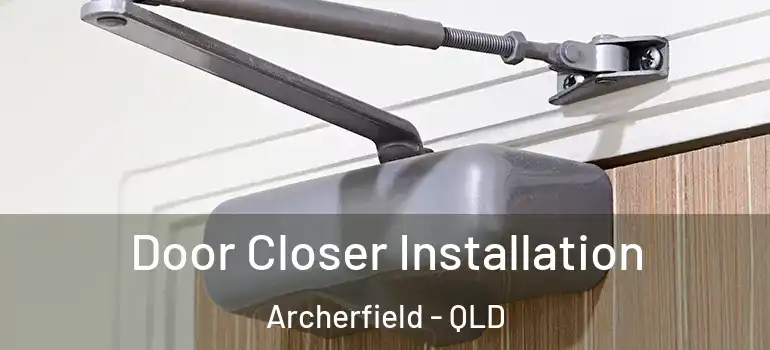 Door Closer Installation Archerfield - QLD