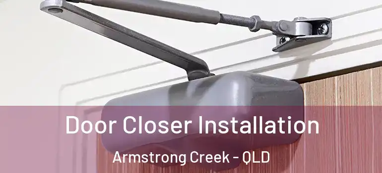 Door Closer Installation Armstrong Creek - QLD