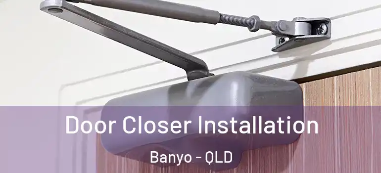  Door Closer Installation Banyo - QLD
