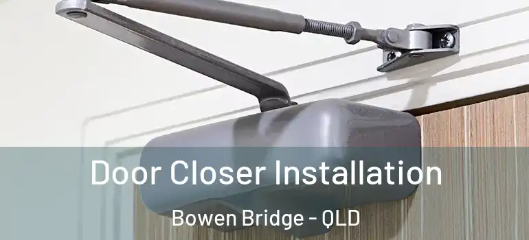 Door Closer Installation Bowen Bridge - QLD