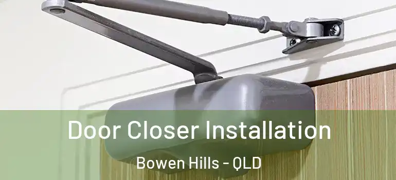  Door Closer Installation Bowen Hills - QLD