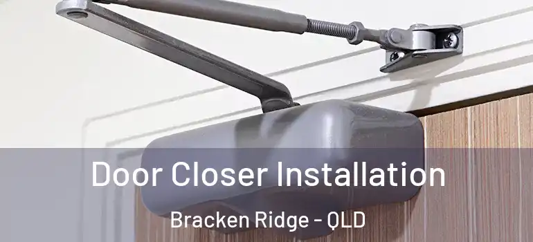 Door Closer Installation Bracken Ridge - QLD
