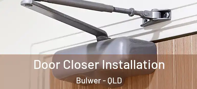 Door Closer Installation Bulwer - QLD