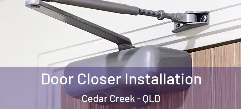 Door Closer Installation Cedar Creek - QLD