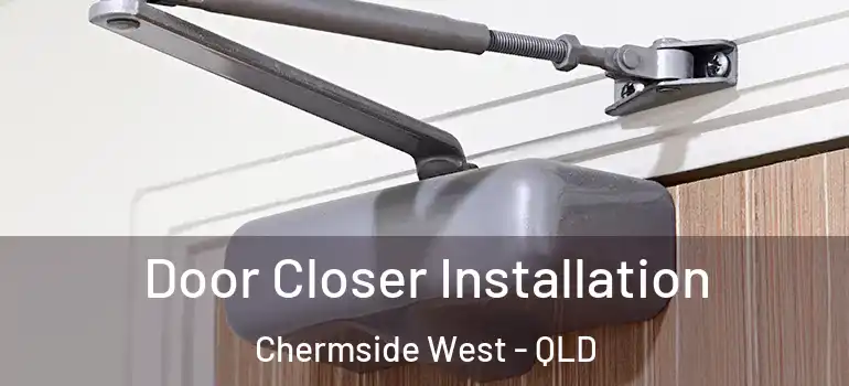 Door Closer Installation Chermside West - QLD