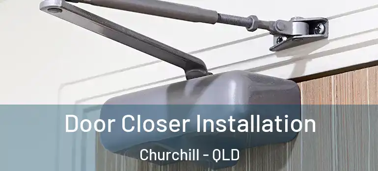 Door Closer Installation Churchill - QLD