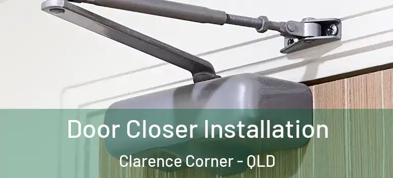 Door Closer Installation Clarence Corner - QLD