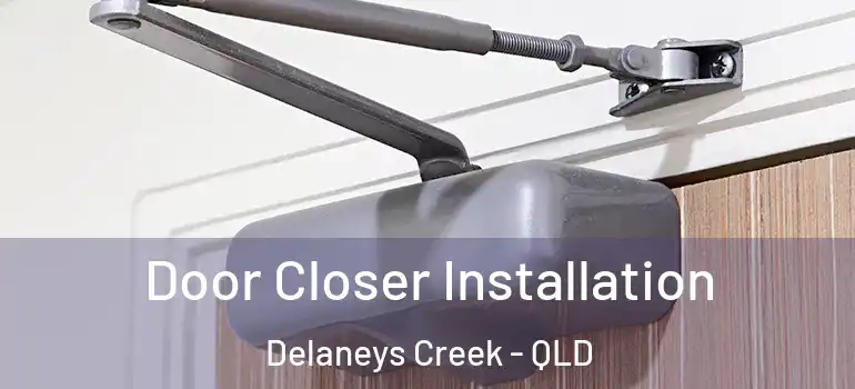 Door Closer Installation Delaneys Creek - QLD