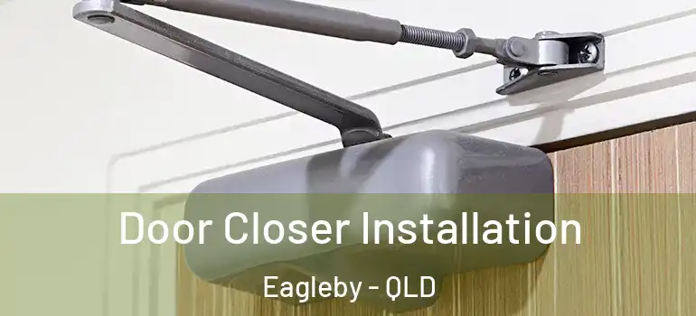  Door Closer Installation Eagleby - QLD