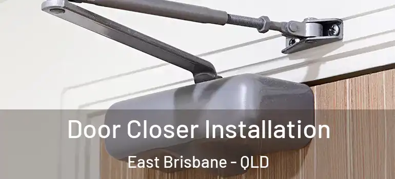 Door Closer Installation East Brisbane - QLD