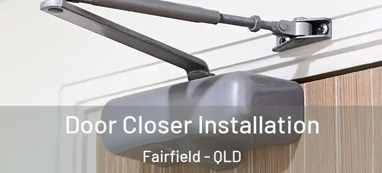  Door Closer Installation Fairfield - QLD