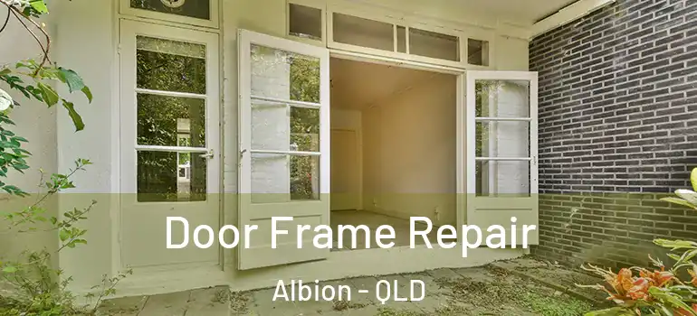 Door Frame Repair Albion - QLD